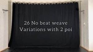 26 No beat Weave variations with 2 poi