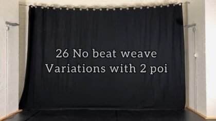26 No beat Weave variations with 2 poi